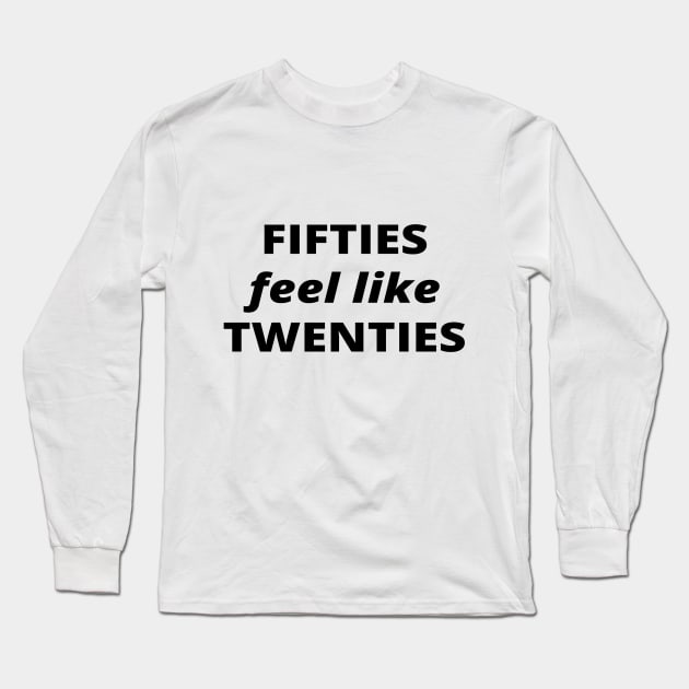 Fifties feel like twenties, old is new young Long Sleeve T-Shirt by simple_words_designs